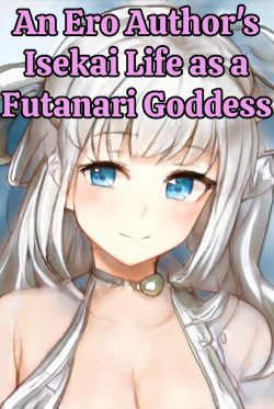 An Ero Author’s Isekai Life as a F*tanari Goddess