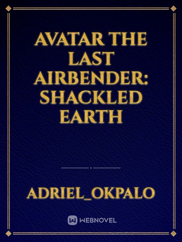 Avatar the last airbender: shackled earth