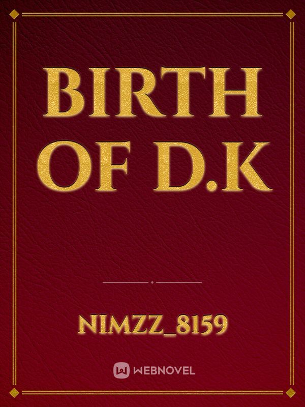 Birth Of D.K