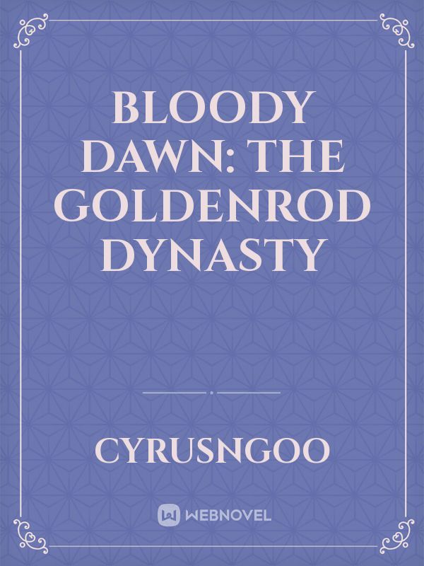 Bloody Dawn: The Goldenrod Dynasty