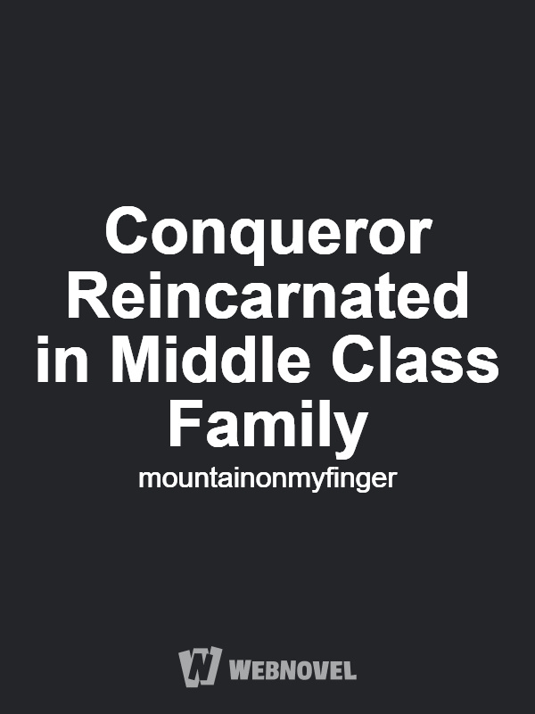 Conqueror Reincarnated in Middle Class Family