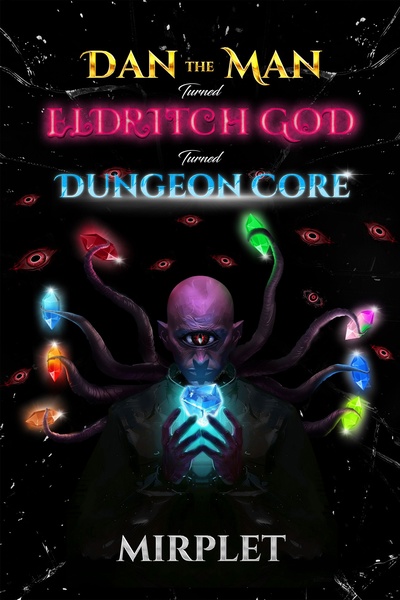 Dan the Man - turned - Eldritch God - turned - Dungeon Core