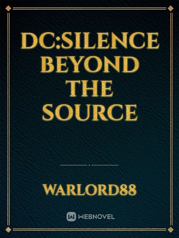 DC:Silence Beyond the Source