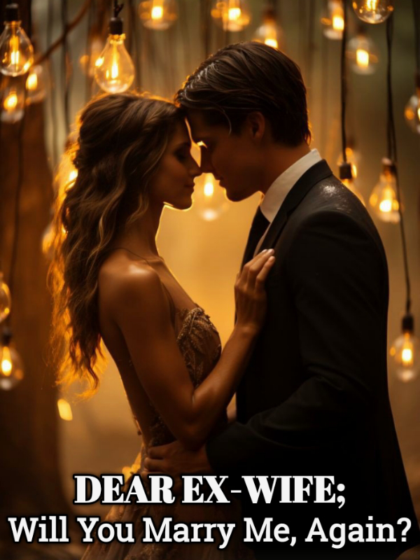 Dear Ex-Wife; Will You Marry Me, Again?