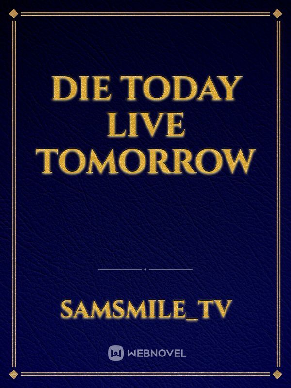 Die Today Live Tomorrow