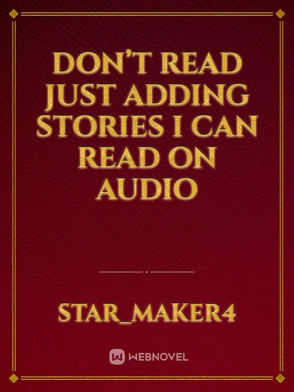 Don’t read just adding stories I can read on audio