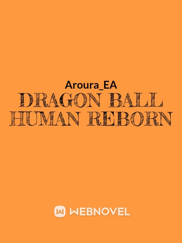 Dragon ball human Reborn