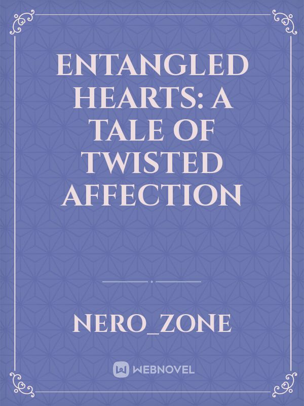 Entangled Hearts: A Tale of Twisted Affection