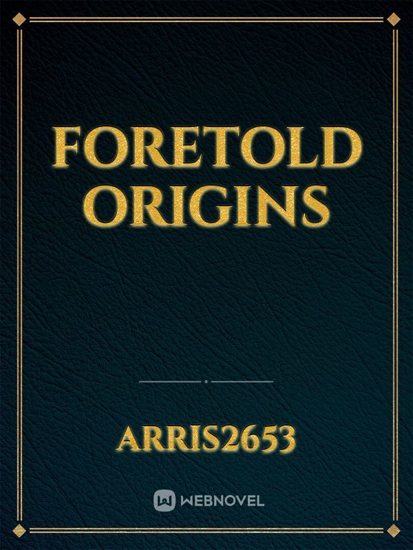 Foretold Origins