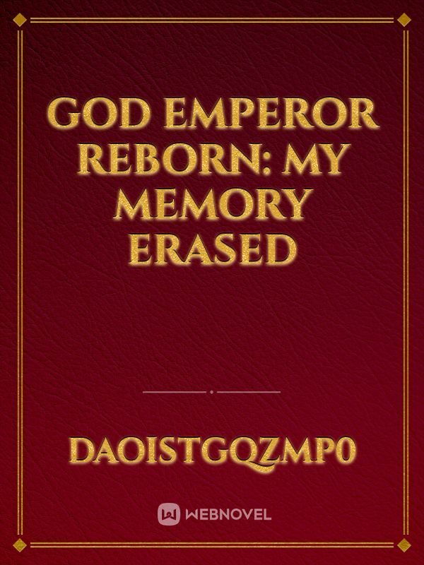 God Emperor Reborn: My Memory Erased