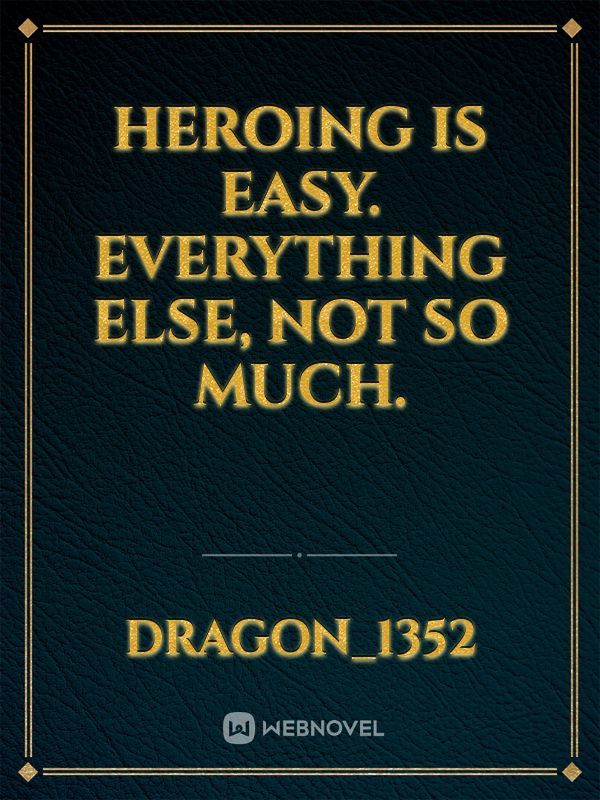 Heroing is easy. Everything else, not so much.