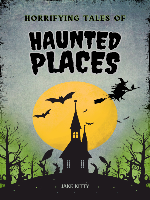 Horrifying Tales of Haunted Places-(Moved to a New Link)