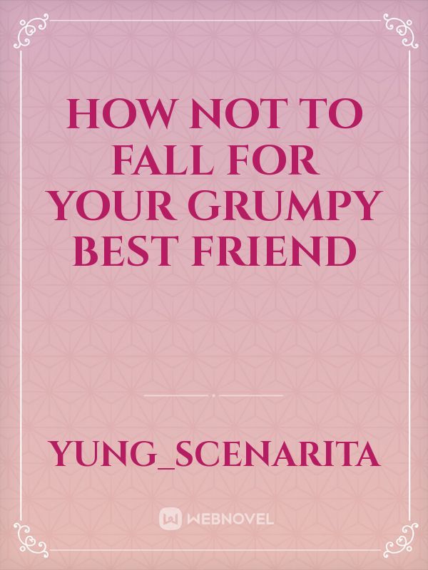 How not to fall for your grumpy best friend