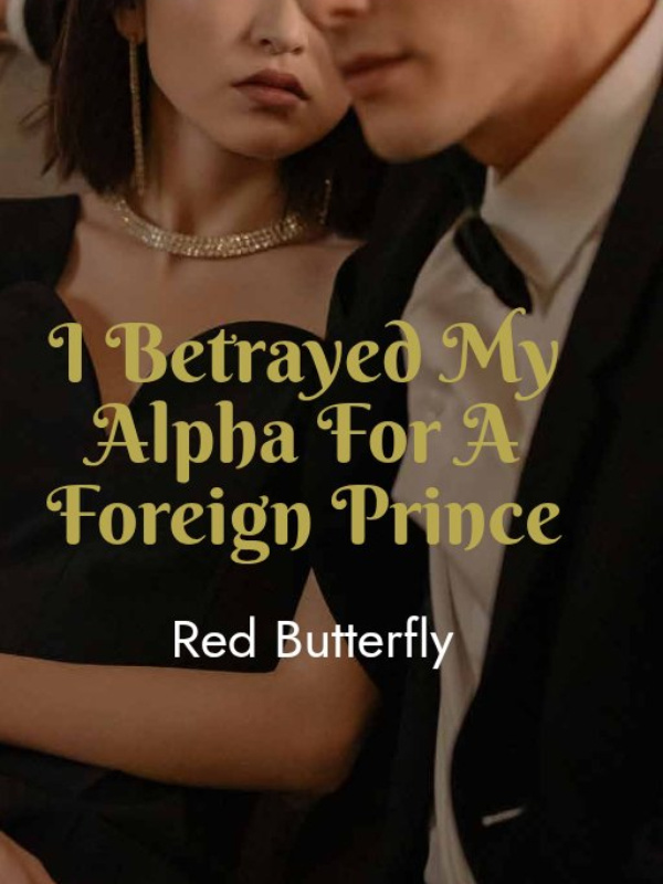 I Betrayed My Alpha For A Foreign Prince