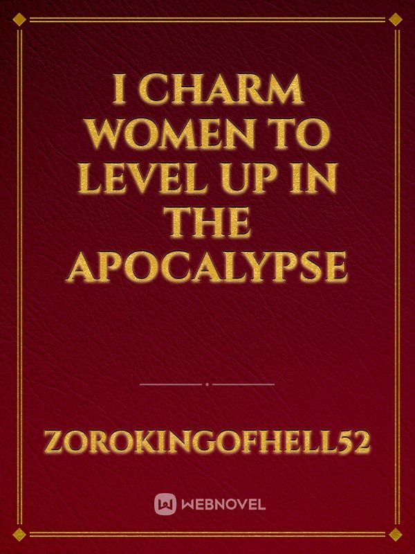 I charm women to level up in the apocalypse