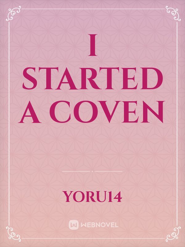 I Started A Coven