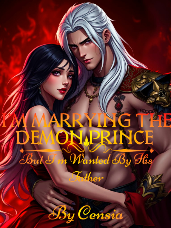 I'M MARRYING THE DEMON PRINCE BUT I'M WANTED BY HIS FATHER