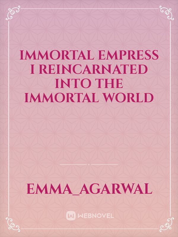 Immortal Empress I reincarnated Into The Immortal world