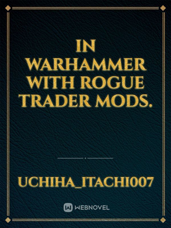 In Warhammer with Rogue Trader Mods.