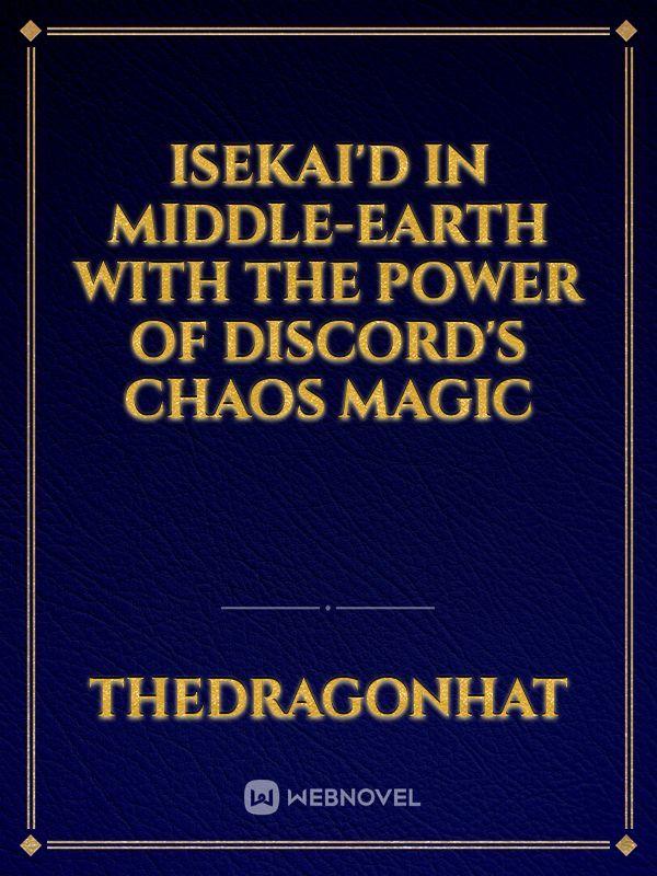 Isekai'd in Middle-earth with the power of discord's chaos magic