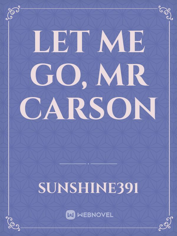 Let Me Go, Mr Carson