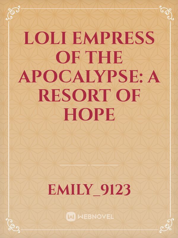 Loli Empress of the Apocalypse: A Resort of Hope