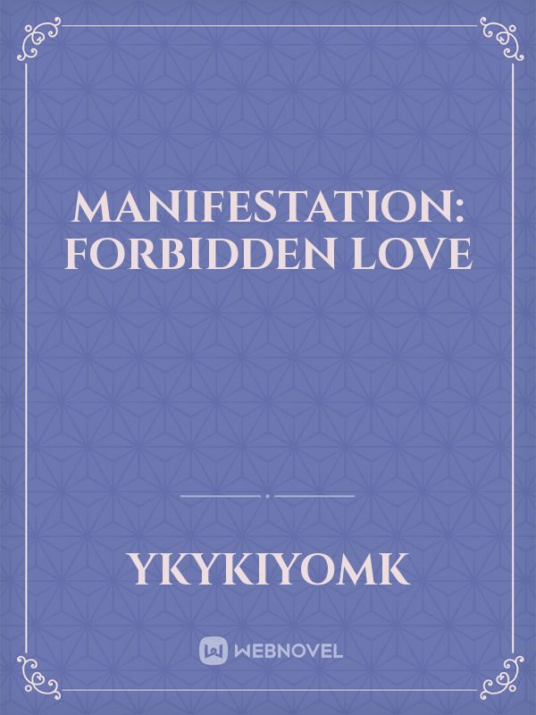 Manifestation: Forbidden Love