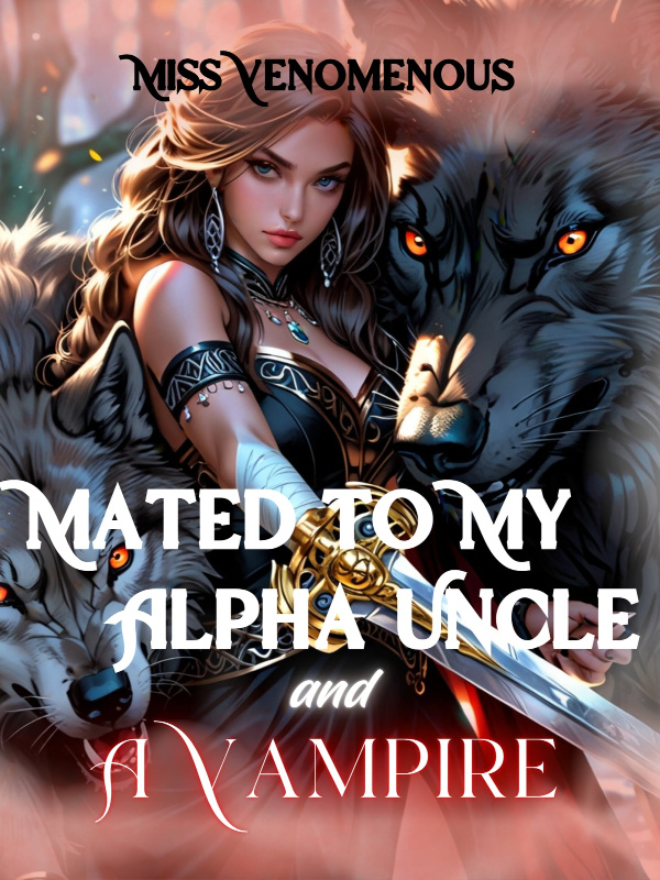 Mated to My Alpha Uncle and A Vampire