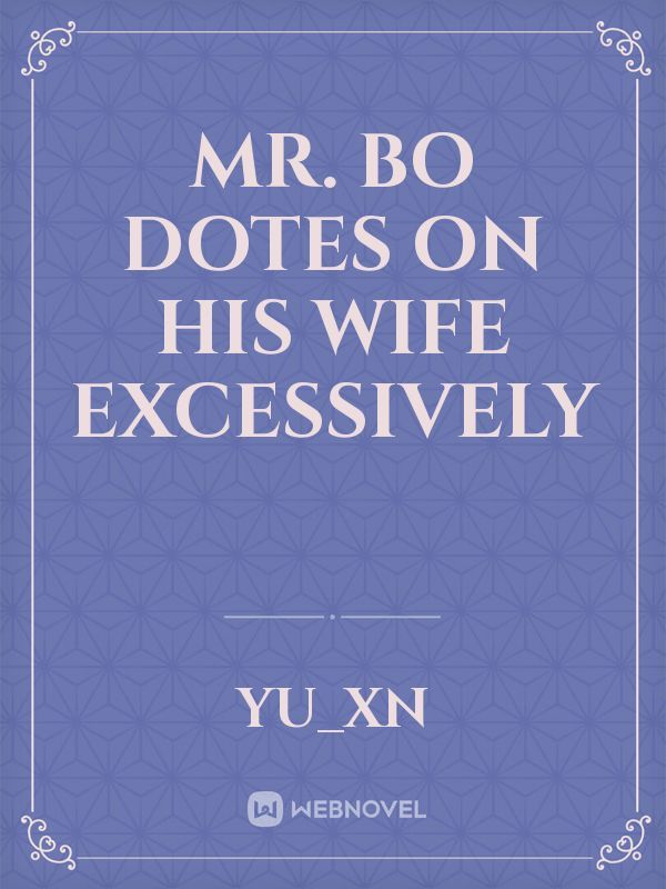 Mr. Bo dotes on his wife excessively