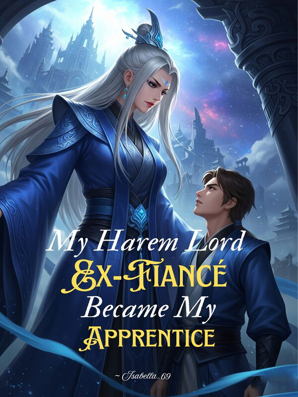 My Harem Lord Ex-Fiancé Became My Apprentice