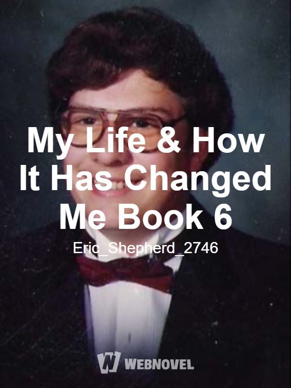 My Life & How It Has Changed Me Book 6