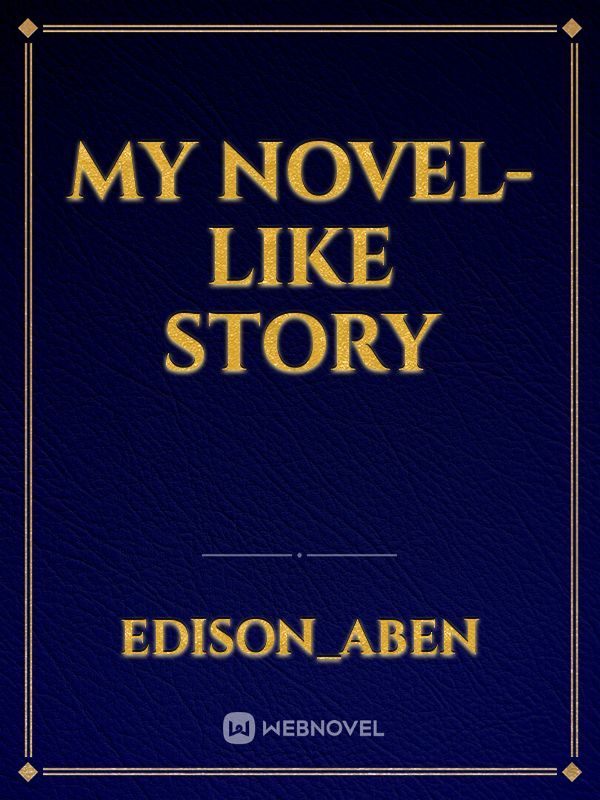 My Novel-like Story