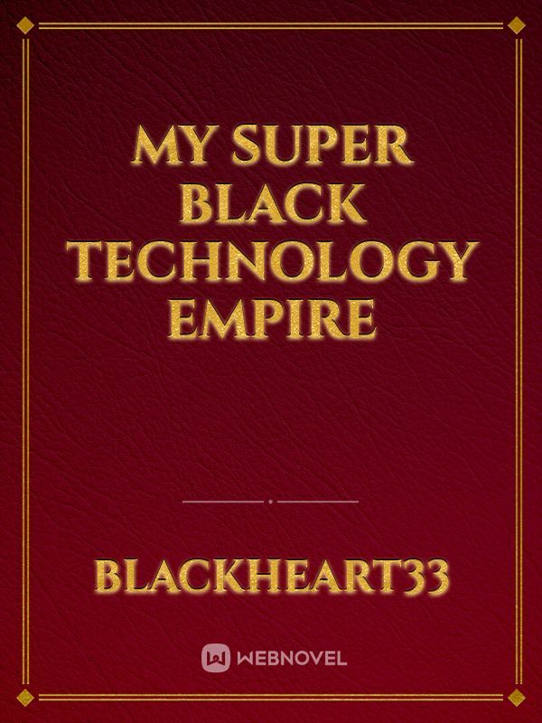 My Super Black Technology Empire