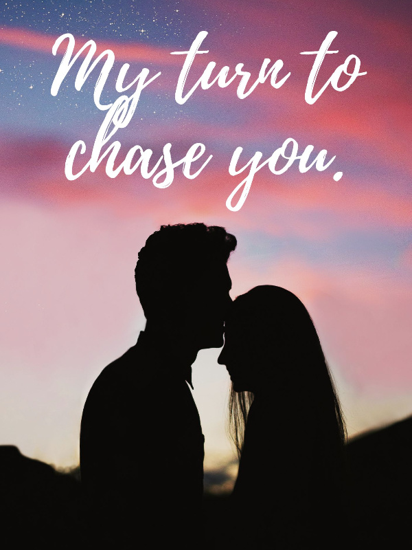 My turn to chase you