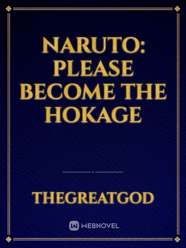 Naruto: Please Become The Hokage