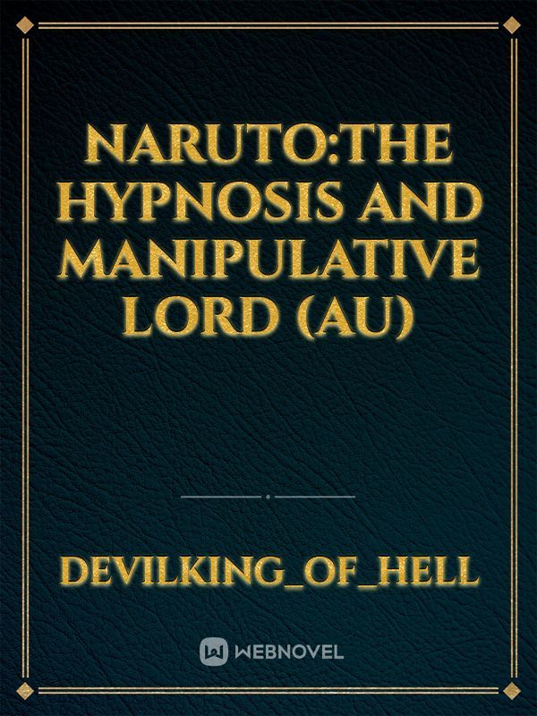 Naruto:the hypnosis and manipulative lord (AU)