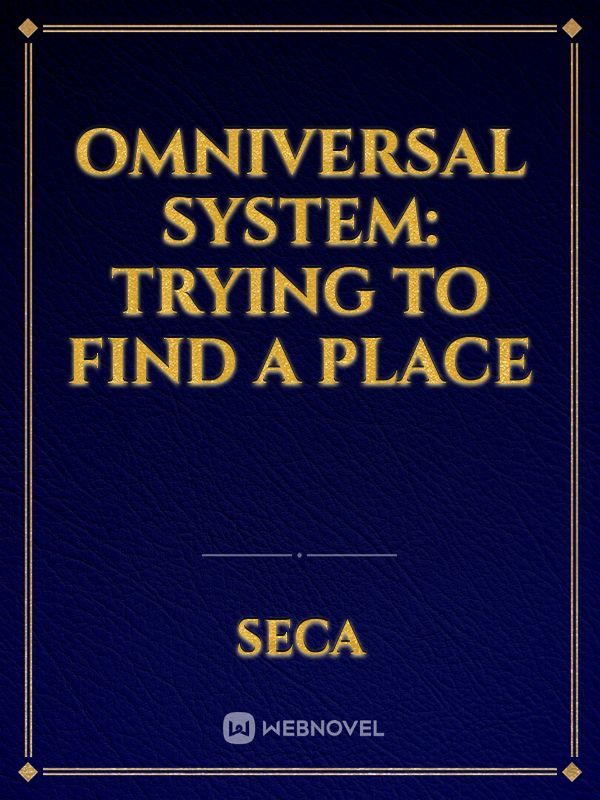 Omniversal System: Trying to find a place