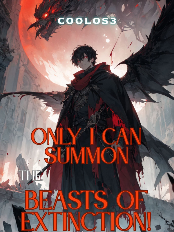 Only I Can Summon the Beasts of Extinction!