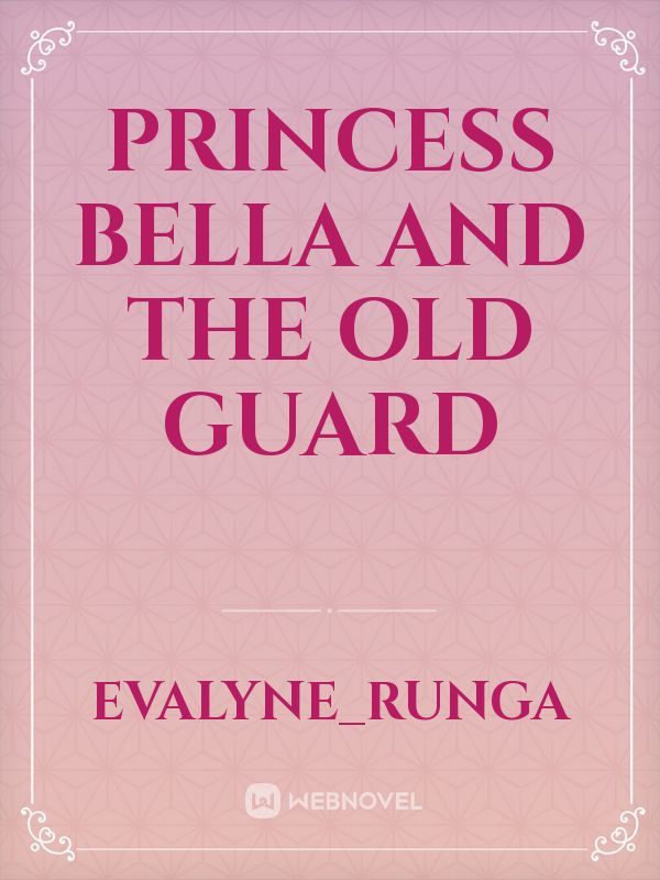 PRINCESS BELLA AND THE OLD GUARD