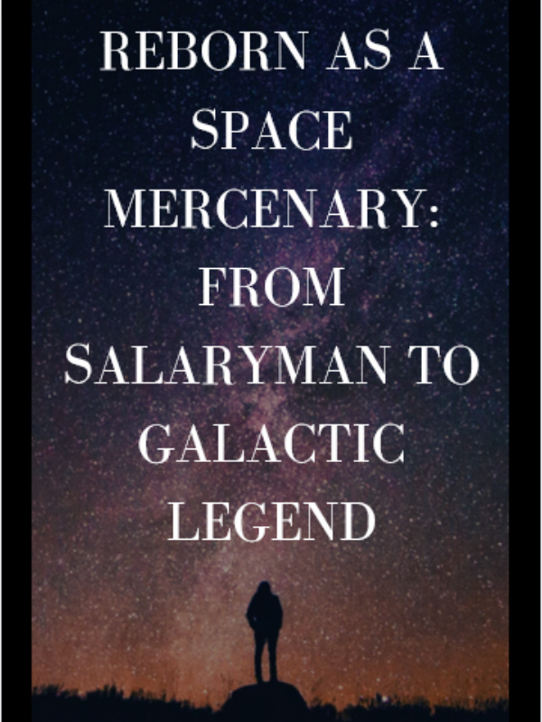 Reborn as a Space Mercenary: From Salaryman to Galactic Legend