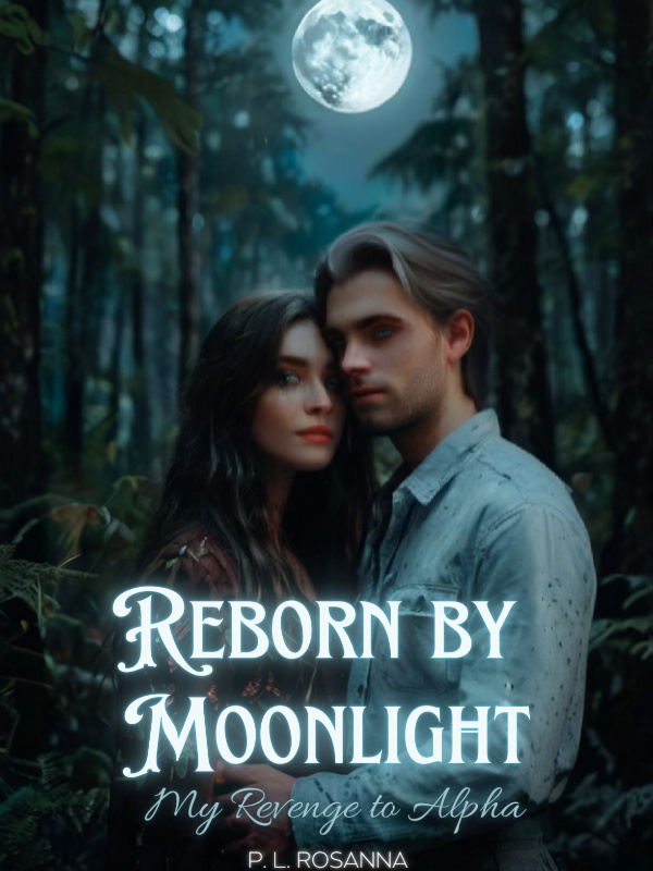 Reborn by Moonlight: My Revenge to Alpha