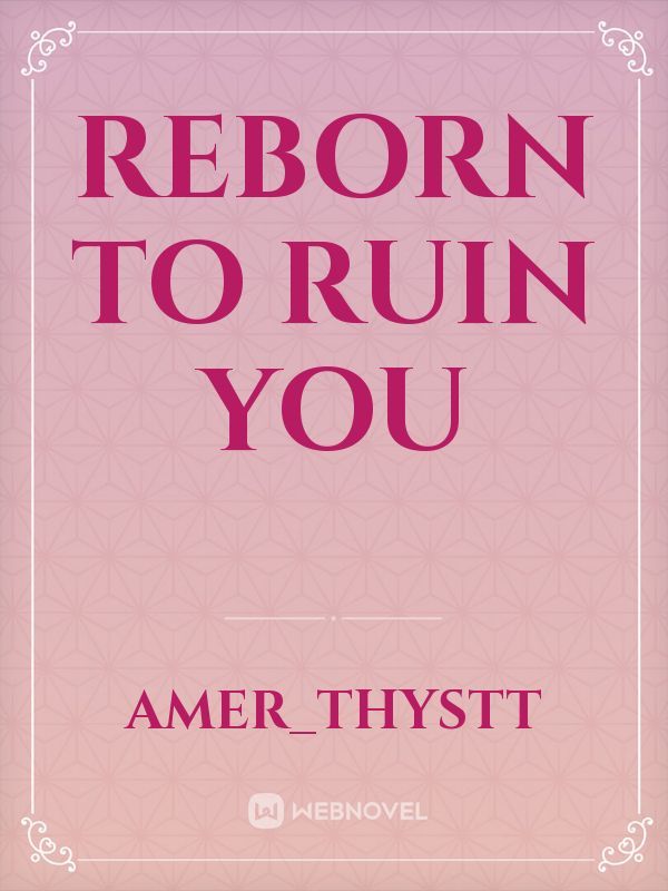 Reborn to Ruin You