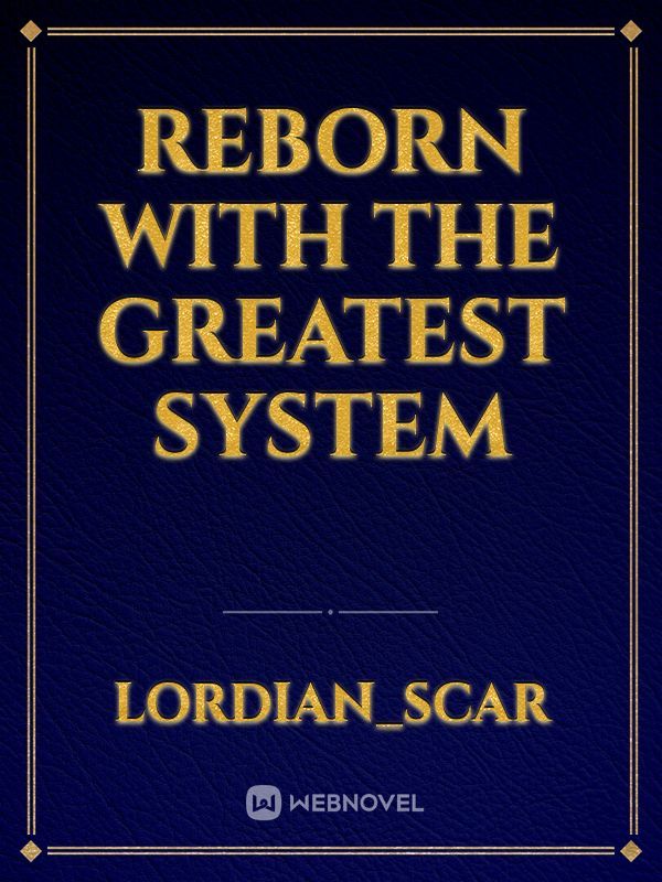 Reborn with the Greatest System