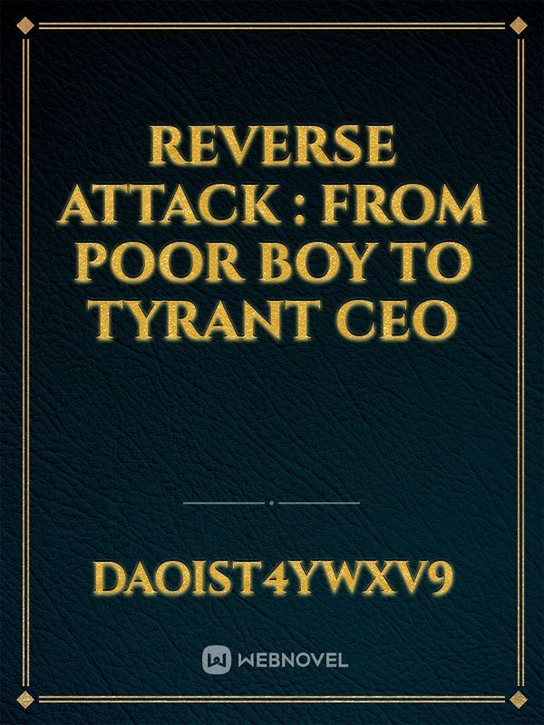 Reverse Attack : From Poor Boy to Tyrant CEO