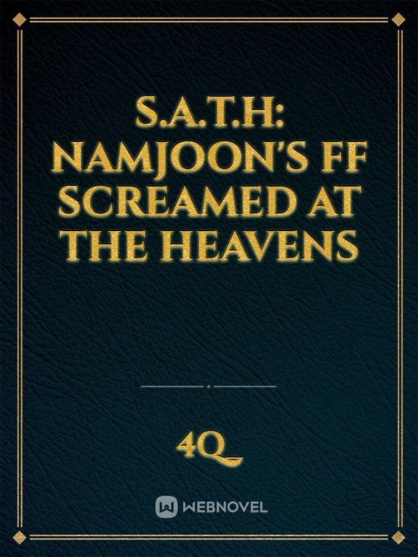 S.A.T.H: Namjoon's FF Screamed At The Heavens