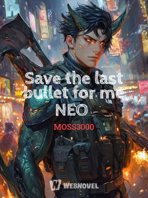 Save the last bullet for me NEO