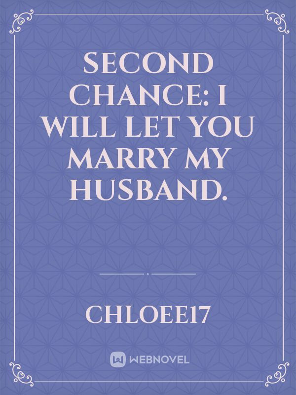 Second chance: I will let you marry my husband.