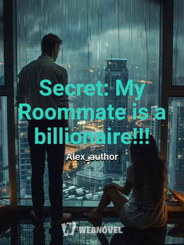 Secret: My Roommate is a billionaire!!!