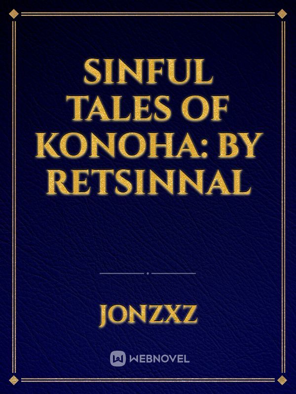 Sinful Tales of Konoha: By Retsinnal