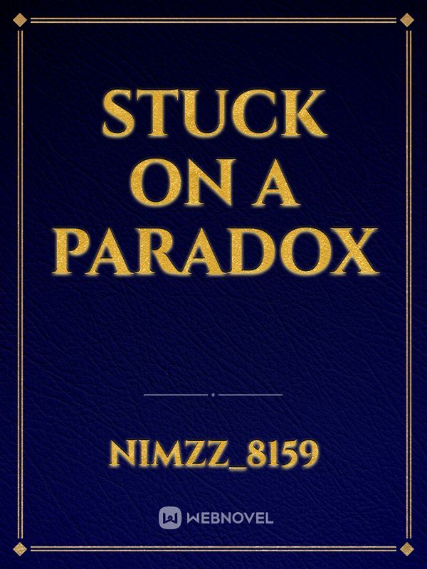 Stuck On A Paradox